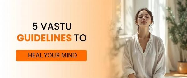 5 Vastu Guidelines to Heal Your Mind 