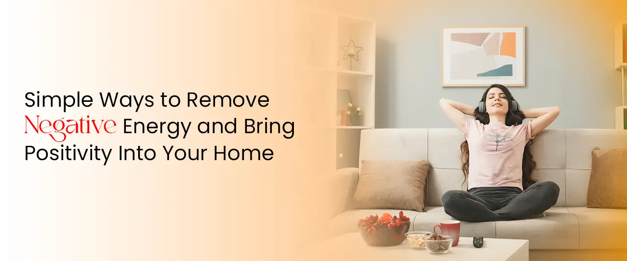 Simple Ways to Remove Negative Energy and Bring Positivity Into Your Home | Online Astrology Tips